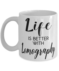Funny Lomography Mug Life Is Better With Lomography Coffee Cup 11oz 15oz White