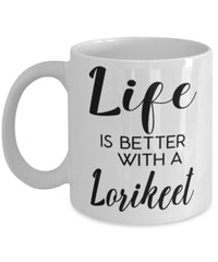 Funny Lorikeet Bird Mug Life Is Better With A Lorikeet Coffee Cup 11oz 15oz White