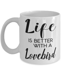 Funny Lovebird Mug Life Is Better With A Lovebird Coffee Cup 11oz 15oz White