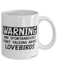 Funny Lovebird Mug Warning May Spontaneously Start Talking About Lovebirds Coffee Cup White