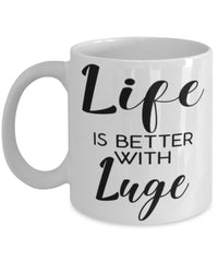 Funny Luge Mug Life Is Better With Luge Coffee Cup 11oz 15oz White