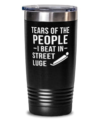 Funny Lugers Tumbler Tears Of The People I Beat In Street Luge Tumbler 20oz Stainless Steel