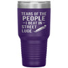 Funny Lugers Tumbler Tears Of The People I Beat In Street Luge Laser Etched 30oz Stainless Steel Tumbler