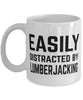 Funny Lumberjack Mug Easily Distracted By Lumberjacking Coffee Mug 11oz White