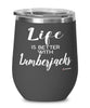 Funny Lumberjack Wine Glass Life Is Better With Lumberjacks 12oz Stainless Steel Black