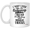 Funny Magic Tricks Mug I May Look Like I'm Listening But In My Head I'm Thinking About Magic Tricks Coffee Cup 11oz White XP8434