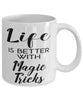 Funny Magic Tricks Mug Life Is Better With Magic Tricks Coffee Cup 11oz 15oz White