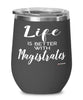 Funny Magistrate Wine Glass Life Is Better With Magistrates 12oz Stainless Steel Black