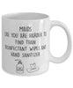 Funny Maid Mug Maids Like You Are Harder To Find Than Coffee Mug 11oz White