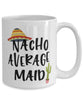 Funny Maid Mug Nacho Average Maid Coffee Cup 15oz White