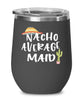 Funny Maid Wine Tumbler Nacho Average Maid Wine Glass Stemless 12oz Stainless Steel