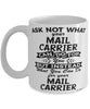 Funny Mail Carrier Mug Ask Not What Your Mail Carrier Can Do For You Coffee Cup 11oz 15oz White