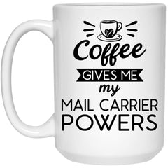 Funny Mail Carrier Mug Coffee Gives Me My Mail Carrier Powers Coffee Cup 15oz White 21504