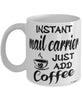 Funny Mail Carrier Mug Instant Mail Carrier Just Add Coffee Cup White