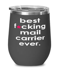 Funny Mail Carrier Wine Glass B3st F-cking Mail Carrier Ever 12oz Stainless Steel Black