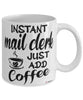 Funny Mail Clerk Mug Instant Mail Clerk Just Add Coffee Cup White