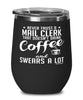 Funny Mail Clerk Wine Glass Never Trust A Mail Clerk That Doesn't Drink Coffee and Swears A Lot 12oz Stainless Steel Black