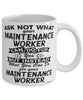 Funny Maintenance Worker Mug Ask Not What Your Maintenance Worker Can Do For You Coffee Cup 11oz 15oz White