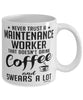 Funny Maintenance Worker Mug Never Trust A Maintenance Worker That Doesn't Drink Coffee and Swears A Lot Coffee Cup 11oz 15oz White