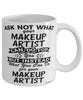 Funny Makeup Artist Mug Ask Not What Your Makeup Artist Can Do For You Coffee Cup 11oz 15oz White