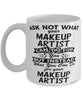 Funny Makeup Artist Mug Ask Not What Your Makeup Artist Can Do For You Coffee Cup 11oz 15oz White