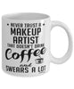 Funny Makeup Artist Mug Never Trust A Makeup Artist That Doesn't Drink Coffee and Swears A Lot Coffee Cup 11oz 15oz White