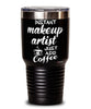 Funny Makeup Artist Tumbler Instant Makeup Artist Just Add Coffee 30oz Stainless Steel Black