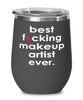Funny Makeup Artist Wine Glass B3st F-cking Makeup Artist Ever 12oz Stainless Steel Black