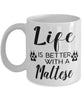 Funny Maltese Dog Mug Life Is Better With A Maltese Coffee Cup 11oz 15oz White