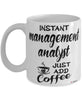 Funny Management Analyst Mug Instant Management Analyst Just Add Coffee Cup White