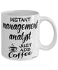 Funny Management Analyst Mug Instant Management Analyst Just Add Coffee Cup White