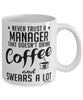 Funny Manager Mug Never Trust A Manager That Doesn't Drink Coffee and Swears A Lot Coffee Cup 11oz 15oz White