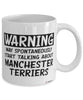 Funny Manchester Terrier Mug Warning May Spontaneously Start Talking About Manchester Terriers Coffee Cup White