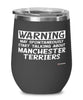 Funny Manchester Terrier Wine Glass Warning May Spontaneously Start Talking About Manchester Terriers 12oz Stainless Steel Black