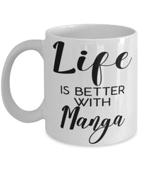 Funny Manga Mug Life Is Better With Manga Coffee Cup 11oz 15oz White
