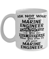 Funny Marine Engineer Mug Ask Not What Your Marine Engineer Can Do For You Coffee Cup 11oz 15oz White