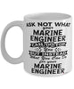 Funny Marine Engineer Mug Ask Not What Your Marine Engineer Can Do For You Coffee Cup 11oz 15oz White