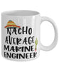 Funny Marine Engineer Mug Nacho Average Marine Engineer Coffee Mug 11oz White