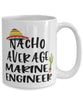 Funny Marine Engineer Mug Nacho Average Marine Engineer Coffee Cup 15oz White