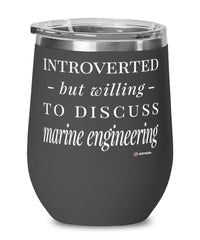 Funny Marine Engineer Wine Glass Introverted But Willing To Discuss Marine Engineering 12oz Stainless Steel Black