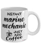 Funny Marine Mechanic Mug Instant Marine Mechanic Just Add Coffee Cup White