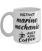 Funny Marine Mechanic Mug Instant Marine Mechanic Just Add Coffee Cup White
