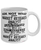 Funny Market Research Analyst Mug Ask Not What Your Market Research Analyst Can Do For You Coffee Cup 11oz 15oz White