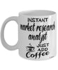 Funny Market Research Analyst Mug Instant Market Research Analyst Just Add Coffee Cup White