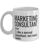 Funny Marketing Consultant Mug Like A Normal Consultant But Much Cooler Coffee Cup 11oz 15oz White