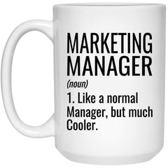 Funny Marketing Manager Mug Gift Like A Normal Manager But Much Cooler Coffee Cup 15oz White 21504