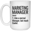 Funny Marketing Manager Mug Gift Like A Normal Manager But Much Cooler Coffee Cup 15oz White 21504