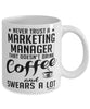 Funny Marketing Manager Mug Never Trust A Marketing Manager That Doesn't Drink Coffee and Swears A Lot Coffee Cup 11oz 15oz White