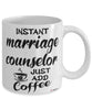 Funny Marriage Counselor Mug Instant Marriage Counselor Just Add Coffee Cup White
