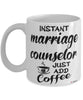 Funny Marriage Counselor Mug Instant Marriage Counselor Just Add Coffee Cup White